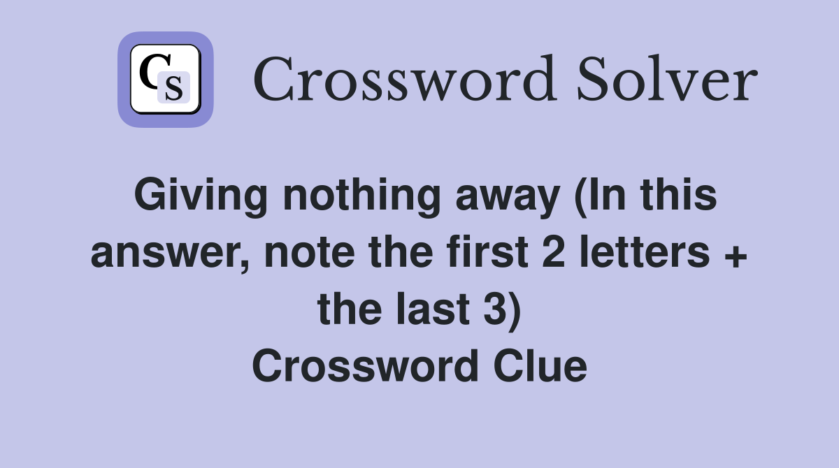 Giving nothing away (In this answer, note the first 2 letters + the